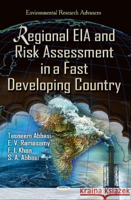 Regional EIA & Risk Assessment in a Fast Developing Country Tasneem Abbasi, E V Ramasamy, F I Khan, S A Abbasi 9781619422346 Nova Science Publishers Inc