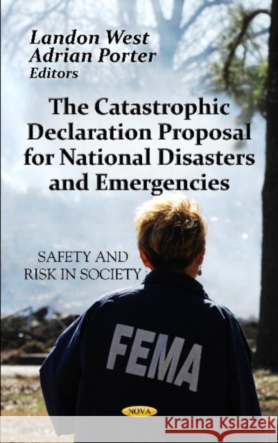 Catastrophic Declaration Proposal For National Disasters & Emergencies Landon West, Adrian Porter 9781619422643 Nova Science Publishers Inc