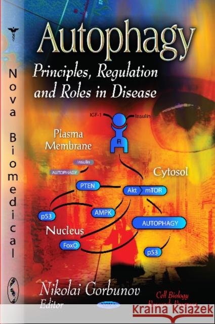 Autophagy: Principles, Regulation & Roles in Disease Nikolai Gorbunov 9781619422667 Nova Science Publishers Inc