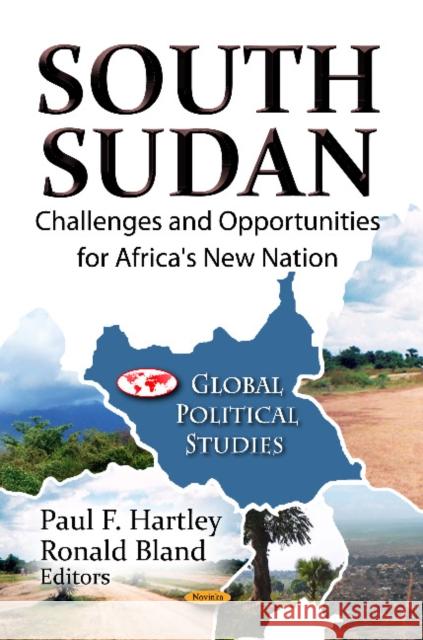 South Sudan: Challenges & Opportunities for Africa's New Nation Paul F Hartley, Ronald Bland 9781619422766