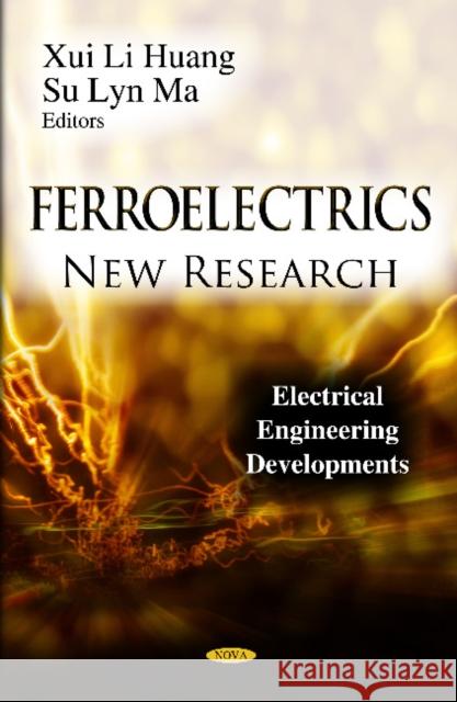 Ferroelectrics: New Research Xui Li Huang, Su Lyn Ma 9781619422827 Nova Science Publishers Inc