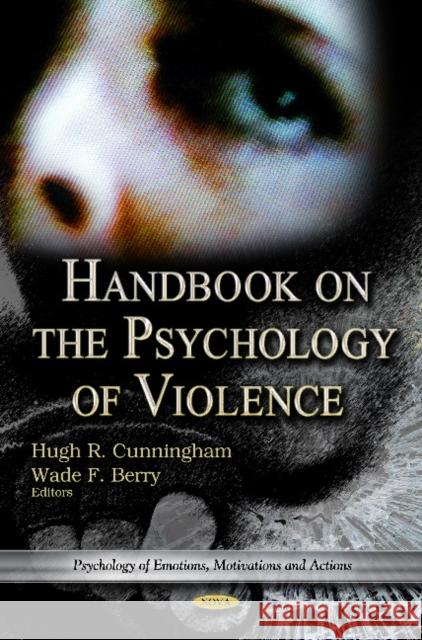 Handbook on the Psychology of Violence Hugh R Cunningham, Wade F Berry 9781619423107 Nova Science Publishers Inc