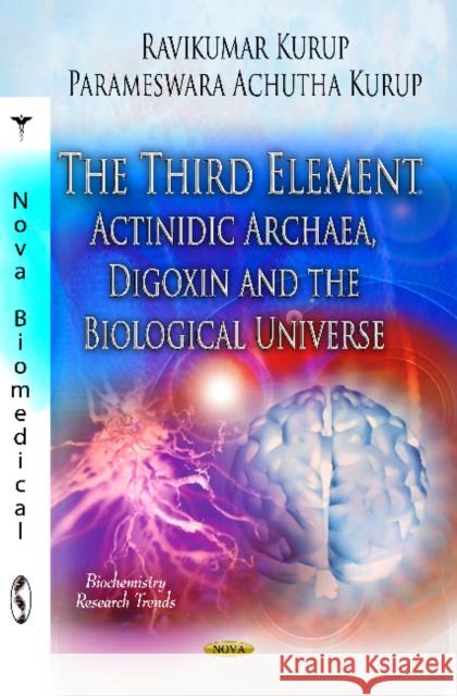 Third Element: Actinidic Archaea, Digoxin & The Biological Universe Ravikumar Kurup, Parameswara Achutha Kurup 9781619423183 Nova Science Publishers Inc