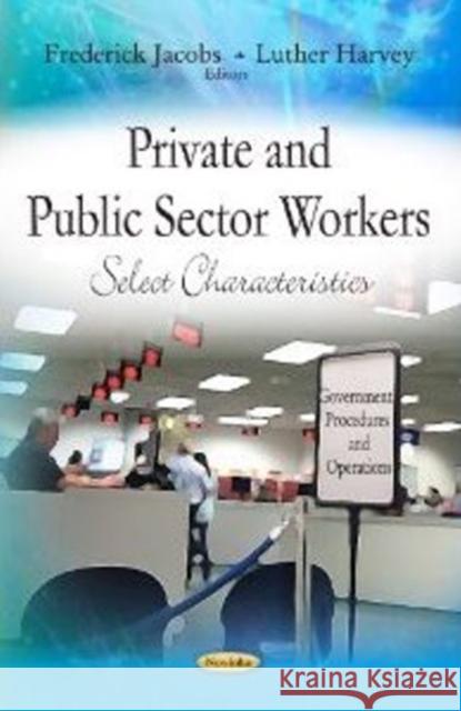 Private & Public Sector Workers: Select Characteristics Frederick Jacobs, Luther Harvey 9781619423220 Nova Science Publishers Inc