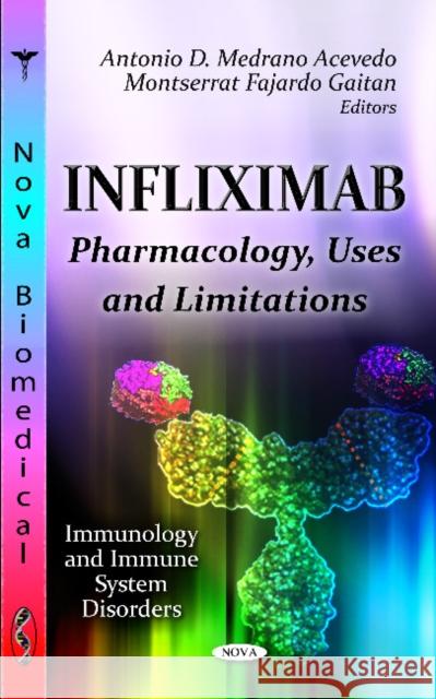 Infliximab: Pharmacology, Uses & Limitations Antonio D Medrano Acevedo, Montserrat Fajardo Gaitan 9781619423435 Nova Science Publishers Inc