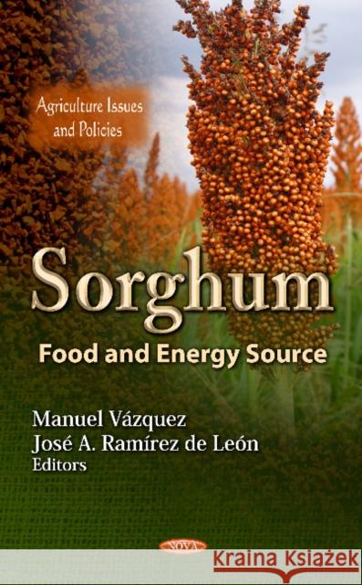 Sorghum: Food & Energy Source Manuel Vázquez, José A Ramírez de León 9781619423725 Nova Science Publishers Inc