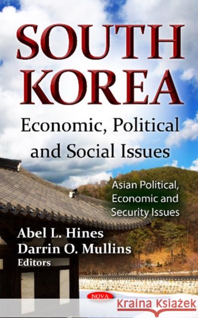 South Korea: Economic, Political & Social Issues Abel L Hines, Darrin O Mullins 9781619423770 Nova Science Publishers Inc