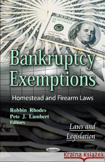 Bankruptcy Exemptions: Homestead & Firearm Laws Robbin Rhodes, Pete J Lambert 9781619423817 Nova Science Publishers Inc