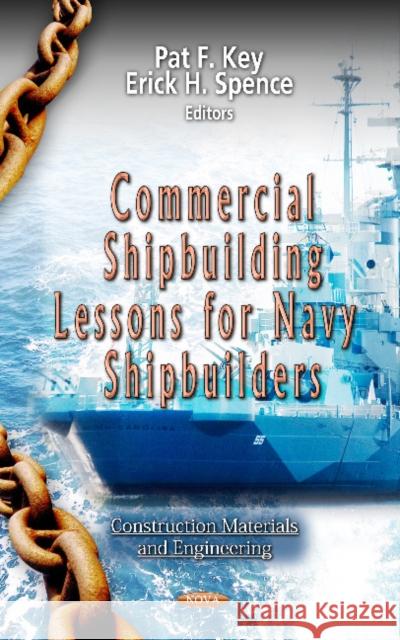 Commercial Shipbuilding Lessons for Navy Shipbuilders Pat F Key, Erick H Spence 9781619424296 Nova Science Publishers Inc