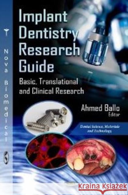 Implant Dentistry Research Guide: Basic, Translational & Clinical Research Ahmed Ballo 9781619424470 Nova Science Publishers Inc