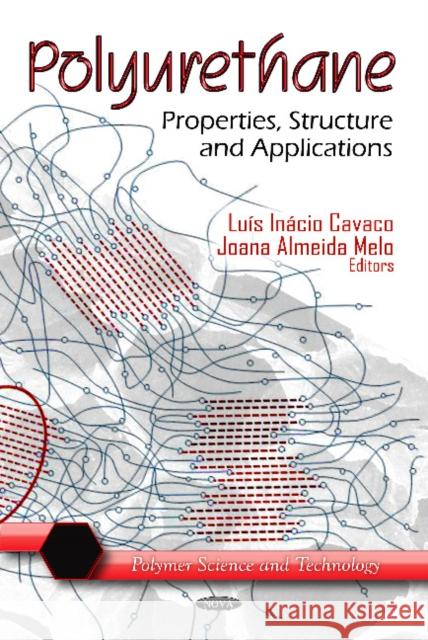 Polyurethane: Properties, Structure & Applications Luís Inácio Cavaco, Joana Almeida Melo 9781619424531 Nova Science Publishers Inc