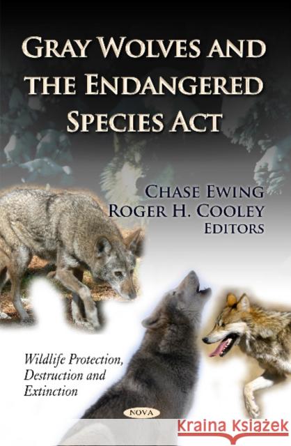 Gray Wolves & the Endangered Species Act Chase Ewing, Roger H Cooley 9781619424760