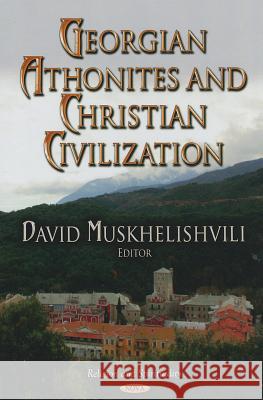 Georgian Athonites & Christian Civilization David Muskhelishvili 9781619425002 Nova Science Publishers Inc