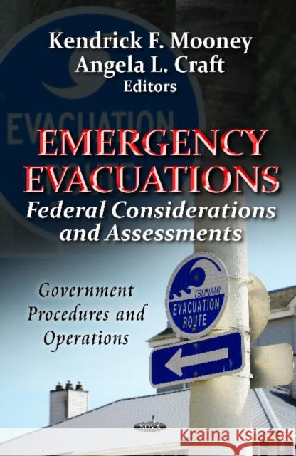 Emergency Evacuations: Federal Considerations & Assessments Kendrick F Mooney, Angela L Craft 9781619425217 Nova Science Publishers Inc