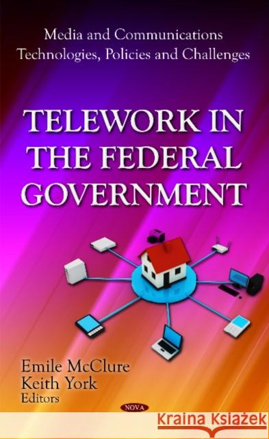 Telework in the Federal Government Emile McClure, Keith York 9781619425934 Nova Science Publishers Inc