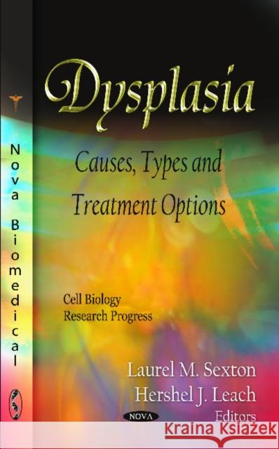 Dysplasia: Causes, Types & Treatment Options Laurel M Sexton, Hershel J Leach 9781619426009 Nova Science Publishers Inc