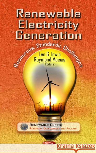 Renewable Electricity Generation: Resources, Standards, Challenges Len G Irwin, Raymond Macias 9781619426788