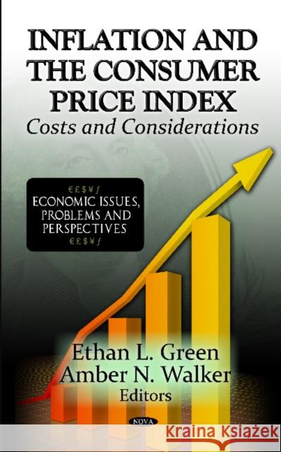 Inflation & The Consumer Price Index: Costs & Considerations Ethan L Green, Amber N Walker 9781619427051 Nova Science Publishers Inc