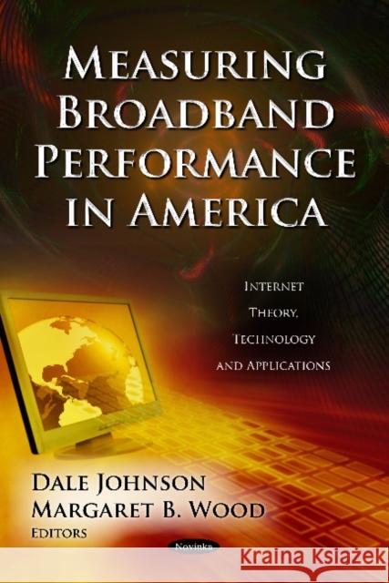 Measuring Broadband Performance In America Dale Johnson, Margaret B Wood 9781619427372
