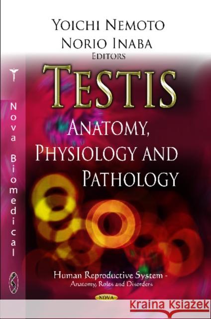 Testis: Anatomy, Physiology & Pathology Yoichi Nemoto, Norio Inaba 9781619427396