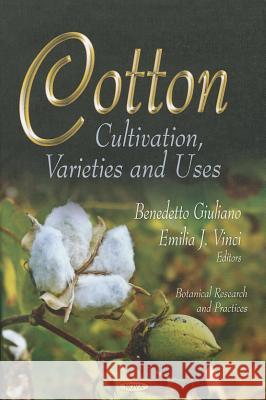 Cotton: Cultivation, Varieties & Uses Benedetto Giuliano, Emilia J Vinci 9781619427464 Nova Science Publishers Inc