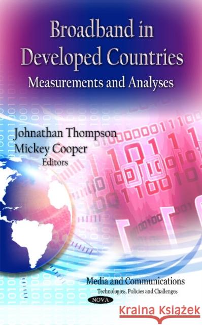 Broadband in Developed Countries: Measurements & Analyses Johnathan Thompson, Mickey Cooper 9781619427501
