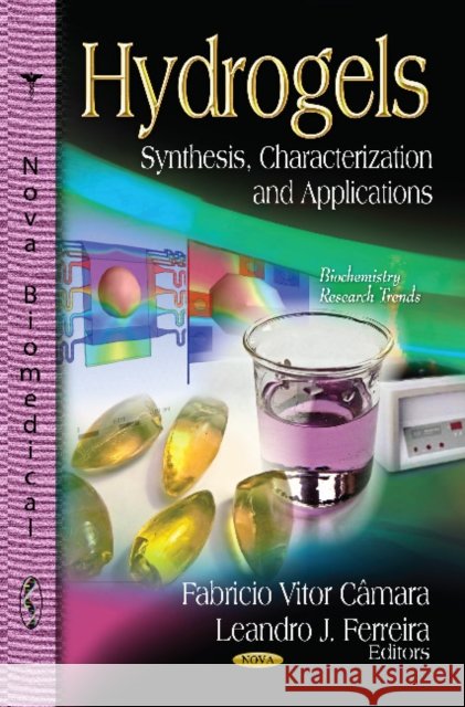 Hydrogels: Synthesis, Characterization & Applications Fabricio Vitor Câmara, Leandro J Ferreira 9781619428423 Nova Science Publishers Inc