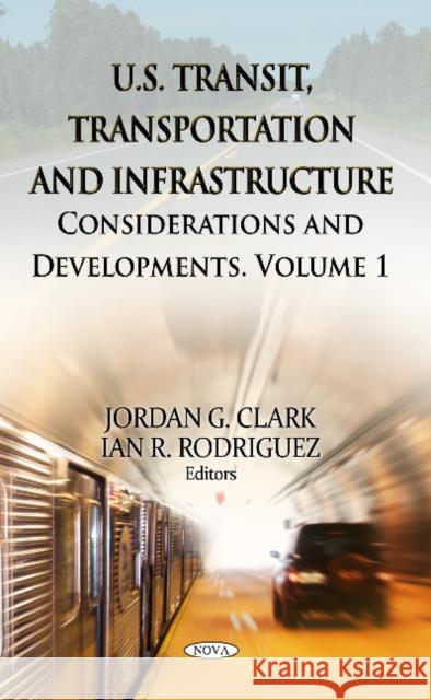U.S. Transit, Transportation & Infrastructure: Volume 1 - Considerations & Developments Jordan G Clark, Ian R Rodriguez 9781619428430 Nova Science Publishers Inc