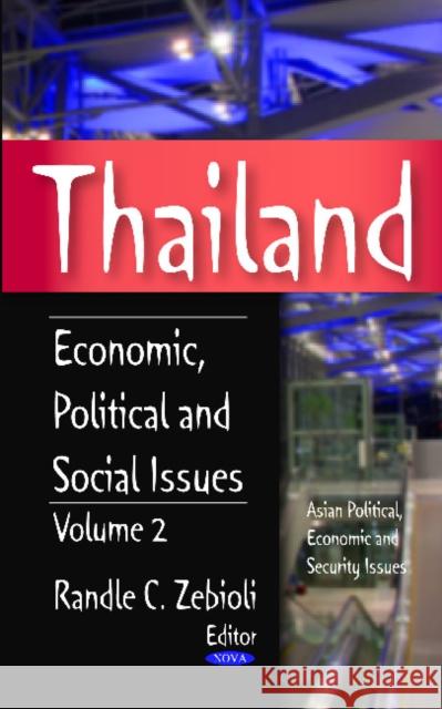 Thailand: Volume 2 -- Economic, Political & Social Issues Randle C Zebioli 9781619428553 Nova Science Publishers Inc