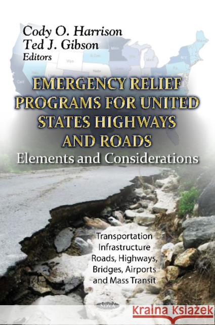Emergency Relief Programs for U.S. Highways & Roads: Elements & Consideration Cody O Harrison, Ted J Gibson 9781619428584 Nova Science Publishers Inc