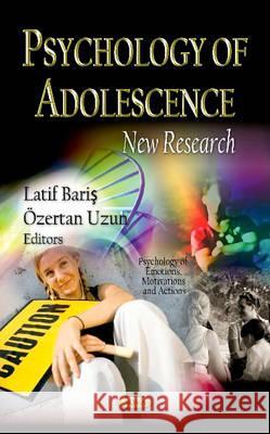 Psychology of Adolescence: New Research Latif Baris, Özertan Uzun 9781619428607 Nova Science Publishers Inc