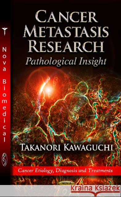 Cancer Metastasis Research: Pathological Insight Takanori Kawaguchi 9781619428638