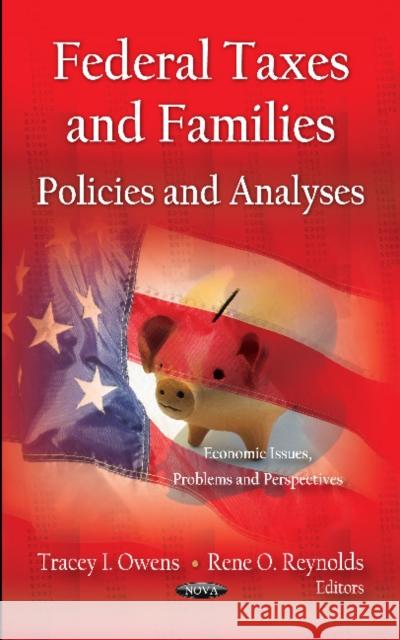 Federal Taxes & Families: Policies & Analyses Tracey I Owens, Rene O Reynolds 9781619428645 Nova Science Publishers Inc