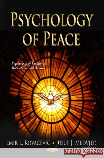 Psychology of Peace Emir L Kovacevic, Jusuf J Medvjed 9781619428683 Nova Science Publishers Inc