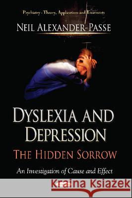 Dyslexia & Depression: The Hidden Sorrow Neil Alexander-Passe 9781619428720