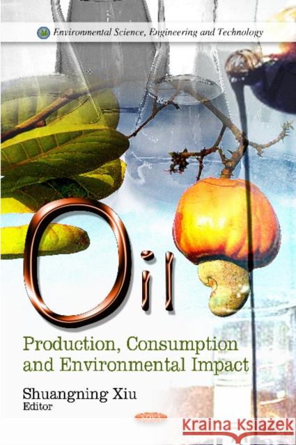 Oil: Production, Consumption & Environmental Impact Shuangning Xiu 9781619428775 Nova Science Publishers Inc