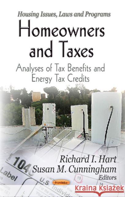 Homeowners & Taxes: Analyses of Tax Benefits & Energy Tax Credit Richard I Hart, Susan M Cunningham 9781619428805 Nova Science Publishers Inc