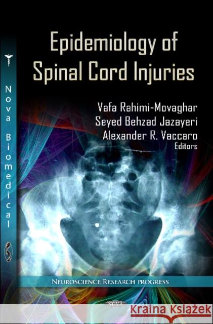 Epidemiology of Spinal Cord Injuries Vafa Vafa Rahimi-Movaghar, Seyed Behzad Jazayeri, Alexander R Vaccaro 9781619428942 Nova Science Publishers Inc