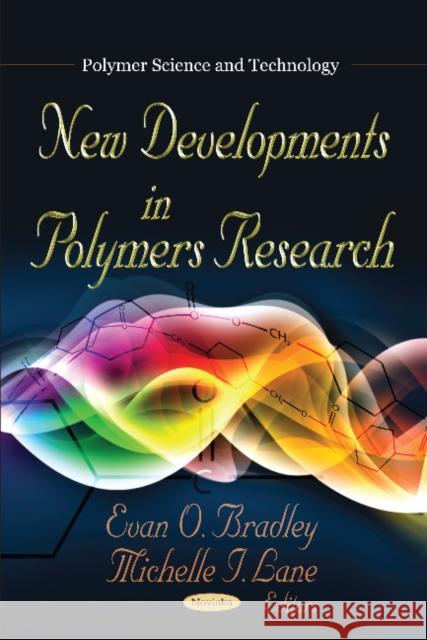 New Developments in Polymers Research Evan O Bradley, Michelle I Lane 9781619429154