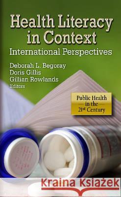 Health Literacy in Context: International Perspectives Doris Gillis, Deborah L Begoray, Ph.D., Gillian Rowlands 9781619429215