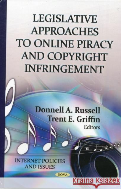 Legislative Approaches to Online Piracy & Copyright Infringement Donnell A Russell, Trent E Griffin 9781619429741 Nova Science Publishers Inc