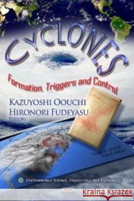 Cyclones: Formation, Triggers & Control Kazuyoshi Oouchi, Hironori Fudeyasu 9781619429765