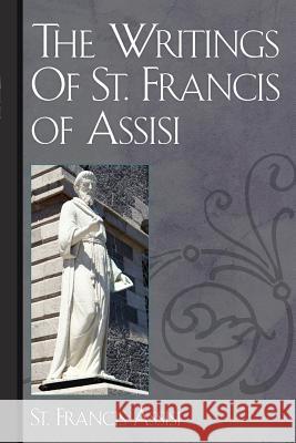 The Writings Of St. Francis of Assisi Assisi, St Francis 9781619491182