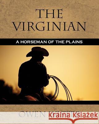 The Virginian: A Horseman of the Plains Owen Wister 9781619492554