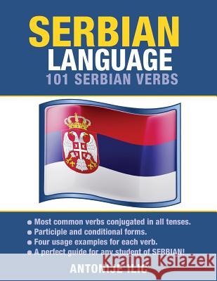 Serbian Language: 101 Serbian Verbs Antonije ILIC 9781619494268 Preceptor Language Guides