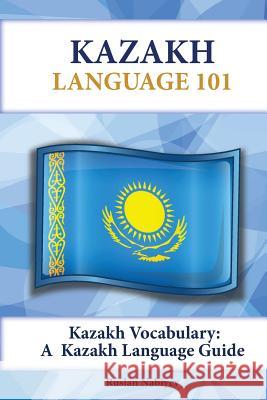 Kazakh Vocabulary: A Kazakh Language Guide Ruslan Nabiyev 9781619494657 Preceptor Language Guides