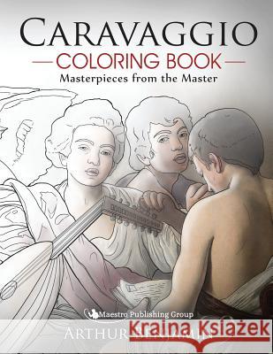 Caravaggio Coloring Book: Masterpieces from the Master Arthur Benjamin 9781619494862