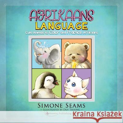 Afrikaans Children's Book: Cute Animals to Color and Practice Afrikaans Simone Seams Duy Truong 9781619494886