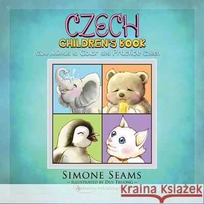 Czech Children's Book: Cute Animals to Color and Practice Czech Simone Seams Duy Truong 9781619494985 Maestro Publishing Group