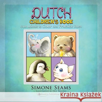 Dutch Children's Book: Cute Animals to Color and Practice Dutch Simone Seams Duy Truong 9781619495012 Maestro Publishing Group